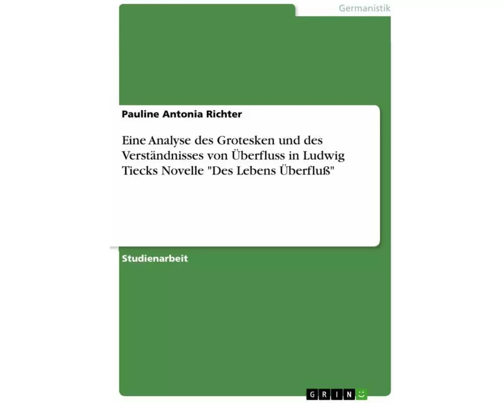 Eine Analyse des Grotesken und des Verständnisses von Überfluss in Ludwig Tiecks Novelle "Des Lebens Überfluß"