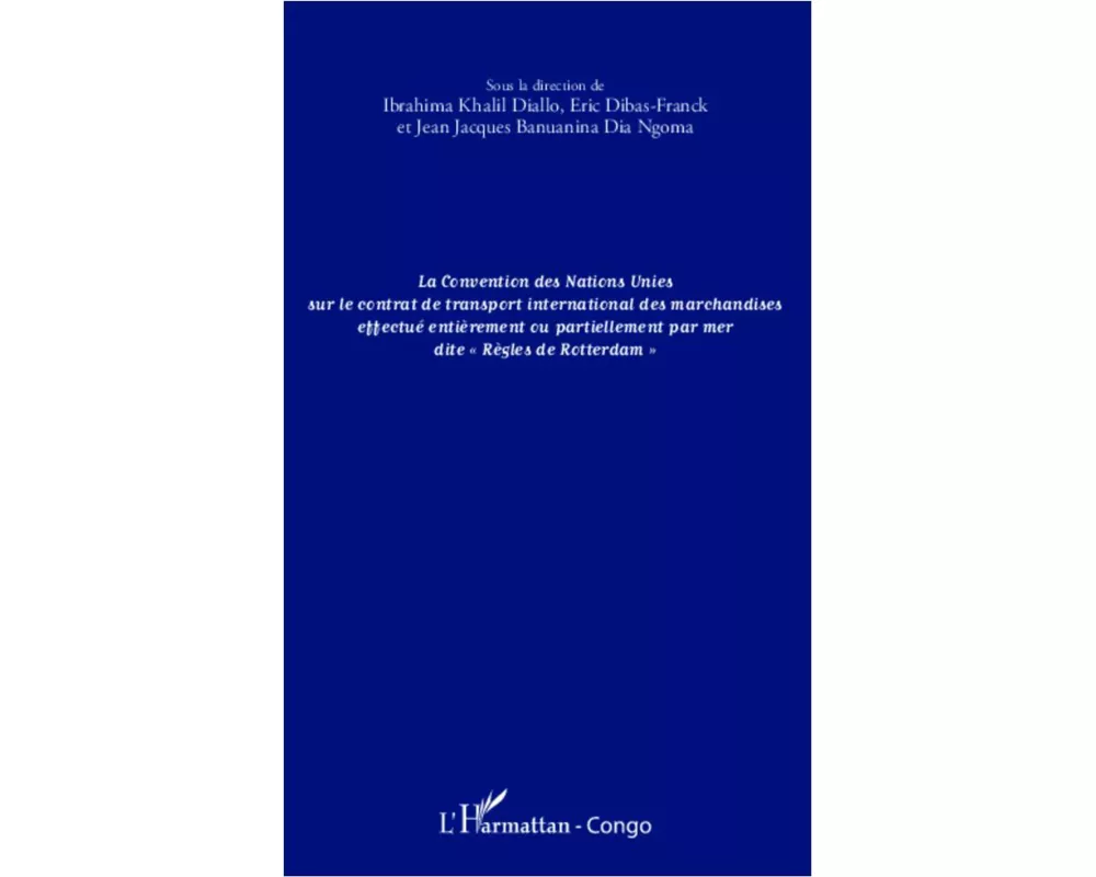 La convention des Nations Unies sur le contrat de transport international des marchandises effectué entièrement ou partiellement