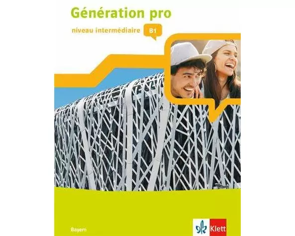Génération pro - niveau intermédiaire B1. Schülerbuch mit Klett-Augmented-App 2. Lernjahr. Ausgabe Bayern