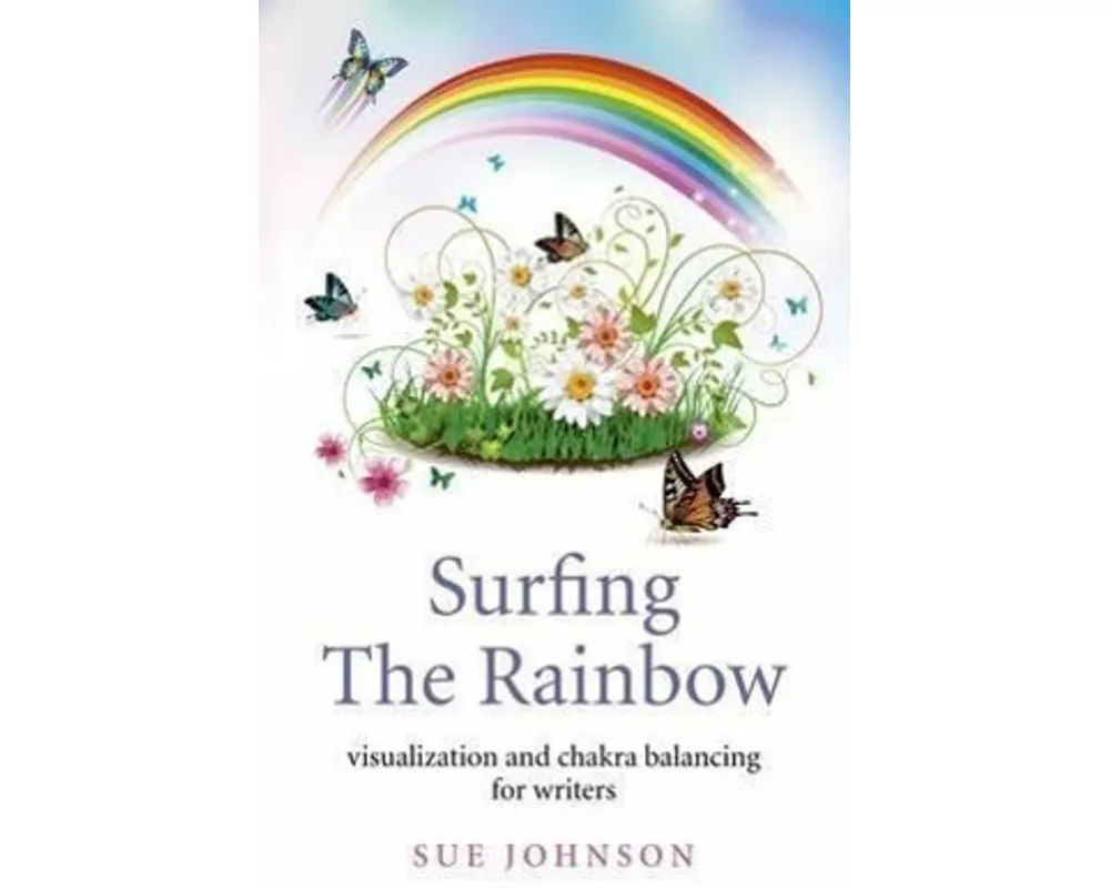 Surfing The Rainbow – visualisation and chakra balancing for writers