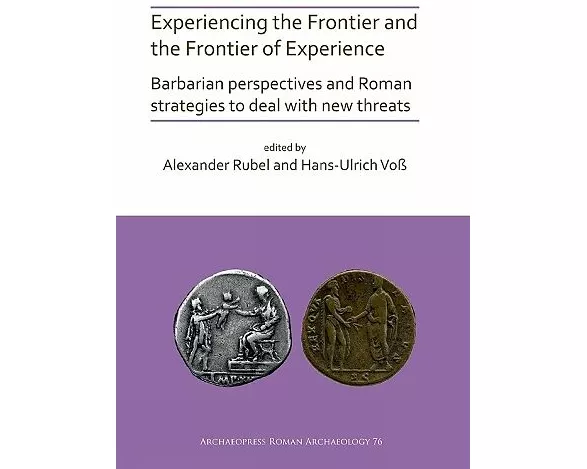 Experiencing the Frontier and the Frontier of Experience: Barbarian perspectives and Roman strategies to deal with new threats