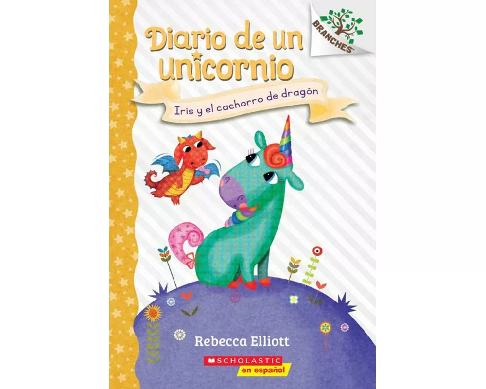 Diario de Un Unicornio #2: Iris Y El Cachorro de Dragón (Bo and the Dragon-Pup)