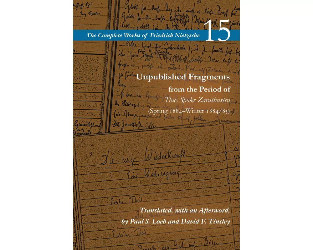 Unpublished Fragments from the Period of Thus Spoke Zarathustra (Spring 1884–Winter 1884/85)