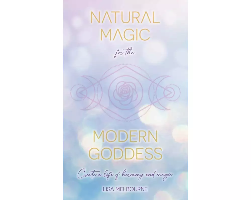 Natural Magic For The Modern Goddess
