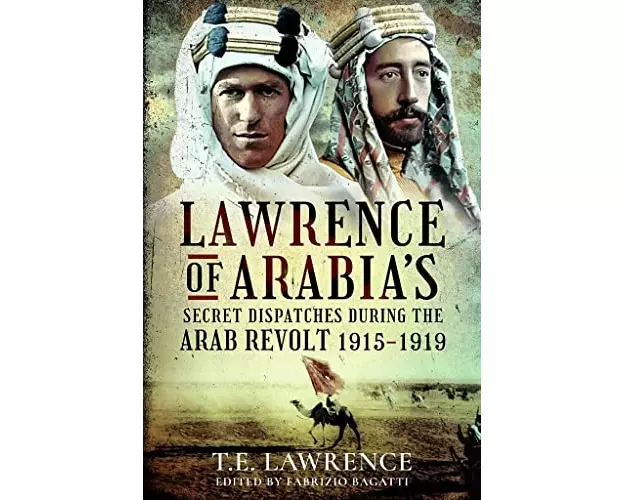 Lawrence of Arabia's Secret Dispatches during the Arab Revolt, 1915-1919