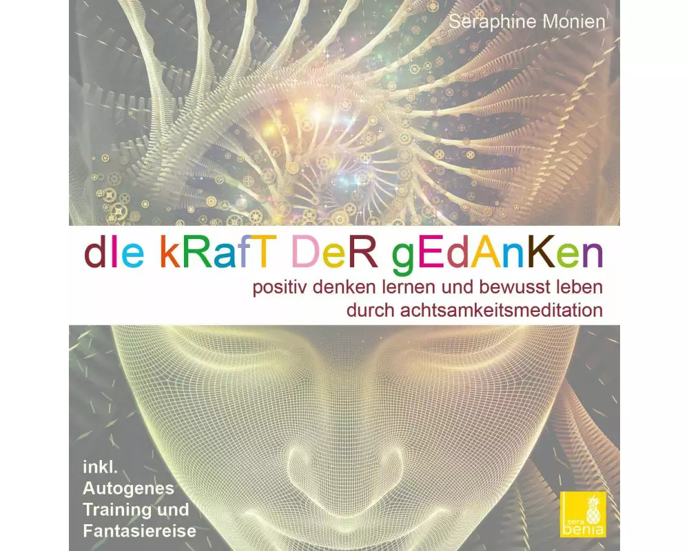 Die Kraft der Gedanken - Positiv denken lernen und bewusst leben durch Achtsamkeitsmeditation / inkl. Autogenes Training {Mentaltraining CD}