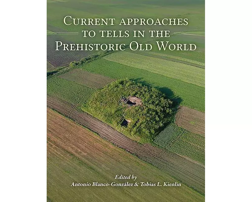 Current Approaches to Tells in the Prehistoric Old World