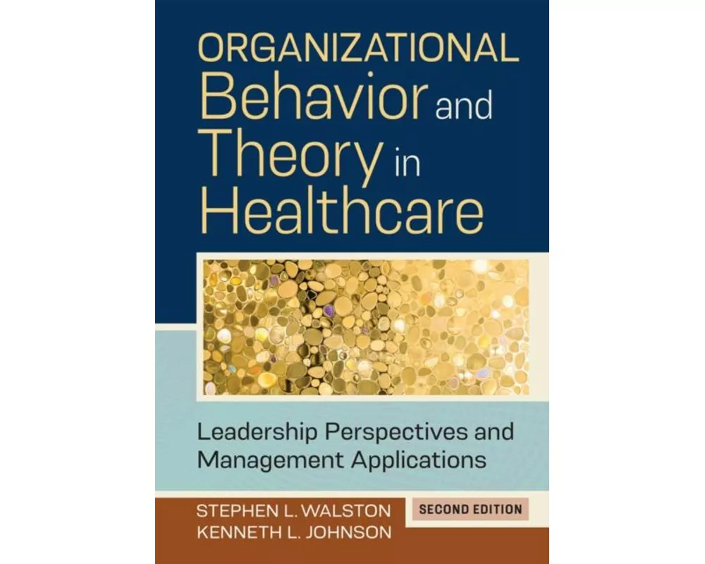 Organizational Behavior and Theory in Healthcare: Leadership Perspectives and Management Applications, Second Edition