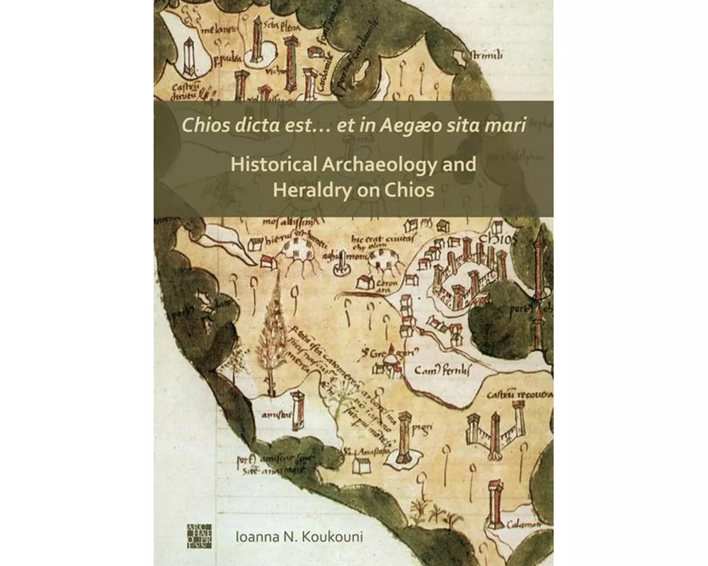 Chios dicta est... et in Aegæo sita mari: Historical Archaeology and Heraldry on Chios
