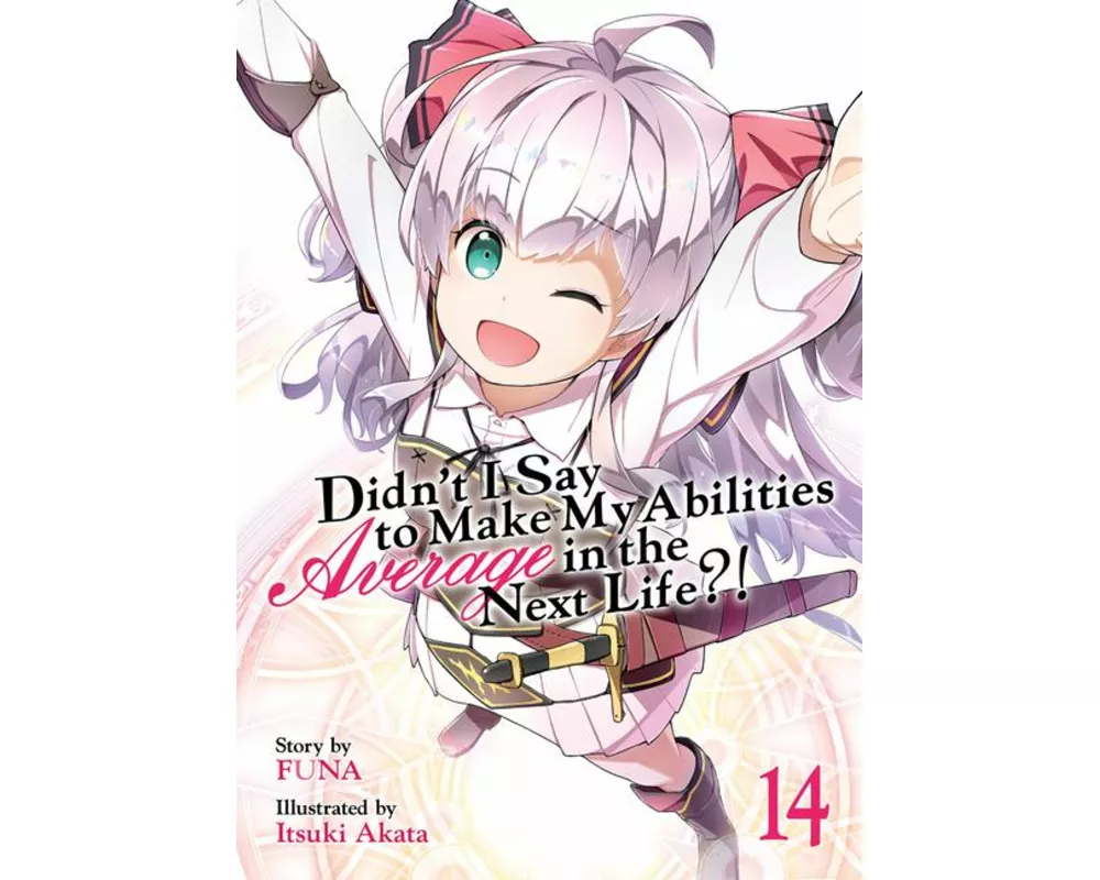 Didn’t I Say to Make My Abilities Average in the Next Life?! (Light Novel) Vol. 14