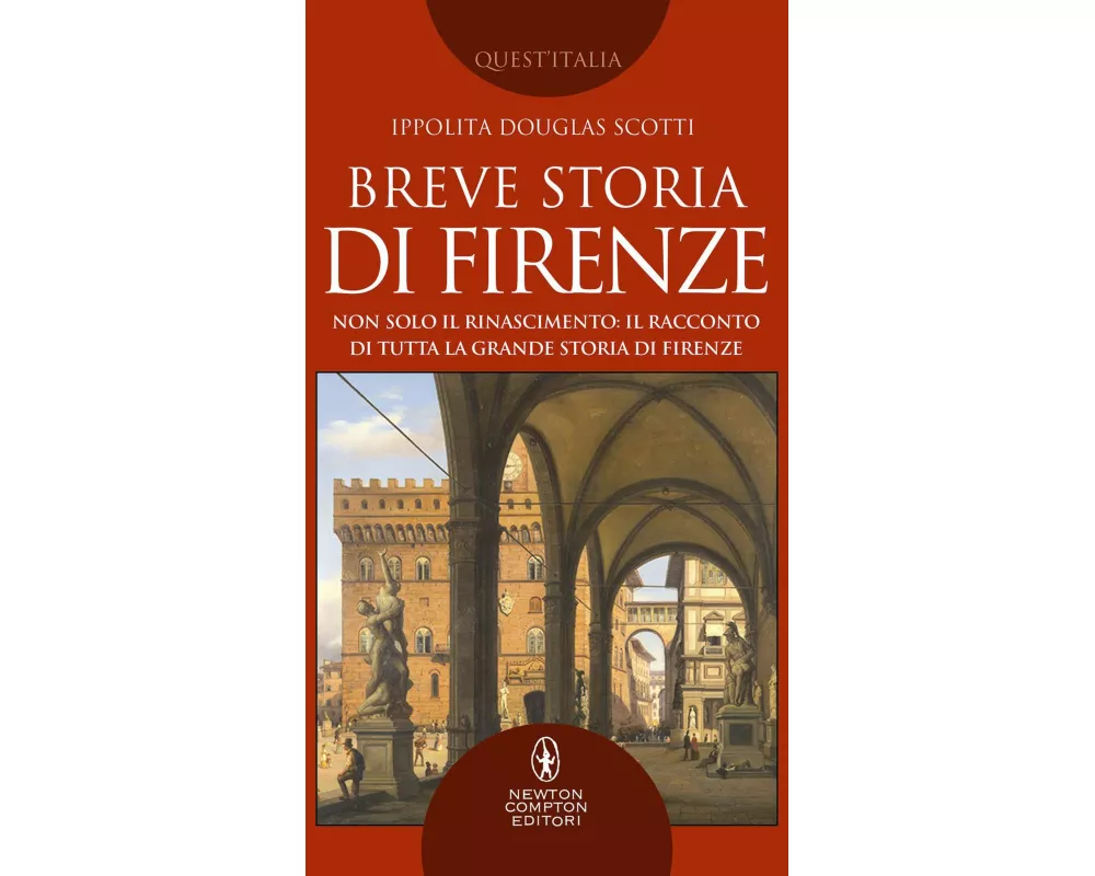Breve storia di Firenze. Non solo il Rinascimento: il racconto di tutta la grande storia di Firenze