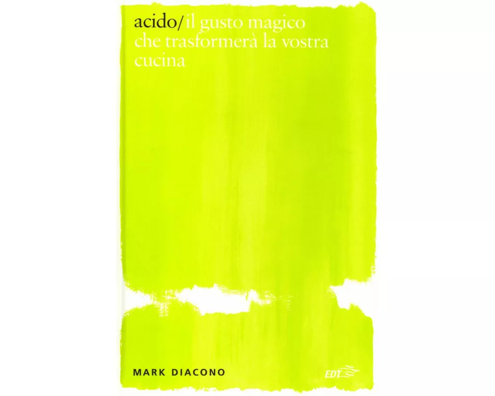 Acido. Il gusto magico che trasformerà la vostra cucina