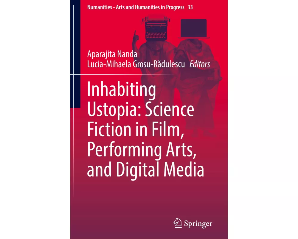 Inhabiting Ustopia: Science Fiction in Film, Performing Arts, and Digital Media