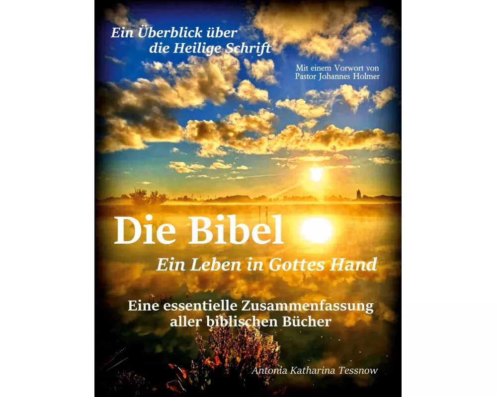 Die Bibel - Ein Leben in Gottes Hand, Eine essentielle Zusammenfassung aller biblischen Bücher