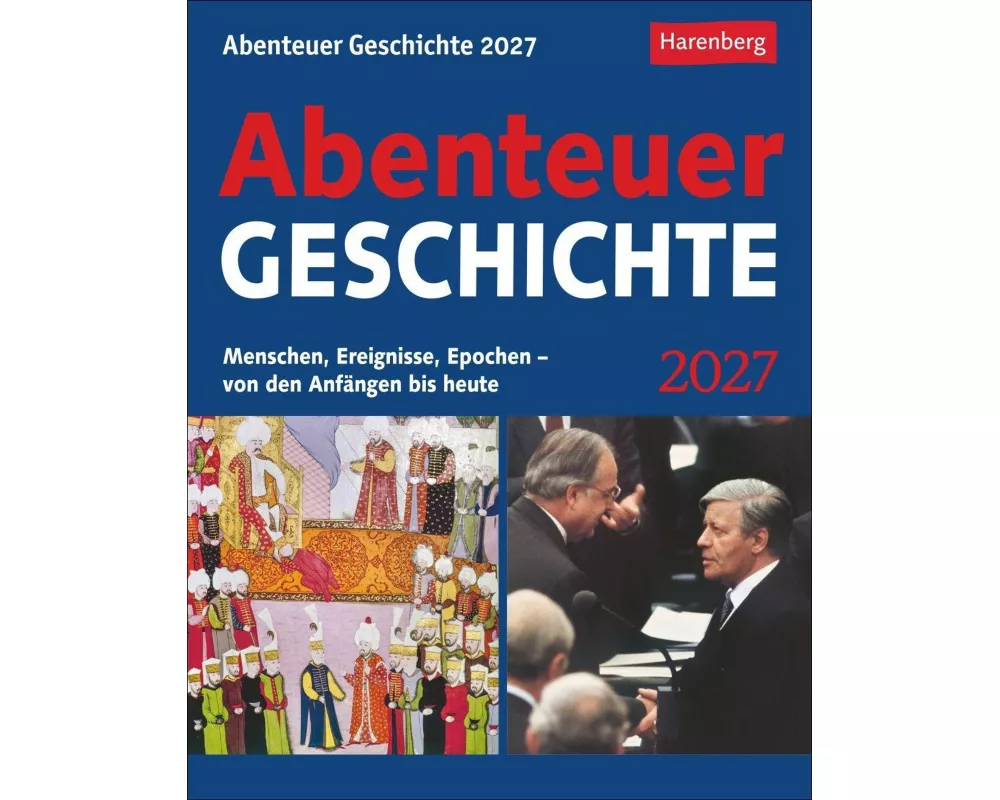 Abenteuer Geschichte Tagesabreißkalender 2027 - Menschen, Ereignisse, Epochen - von den Anfängen bis heute