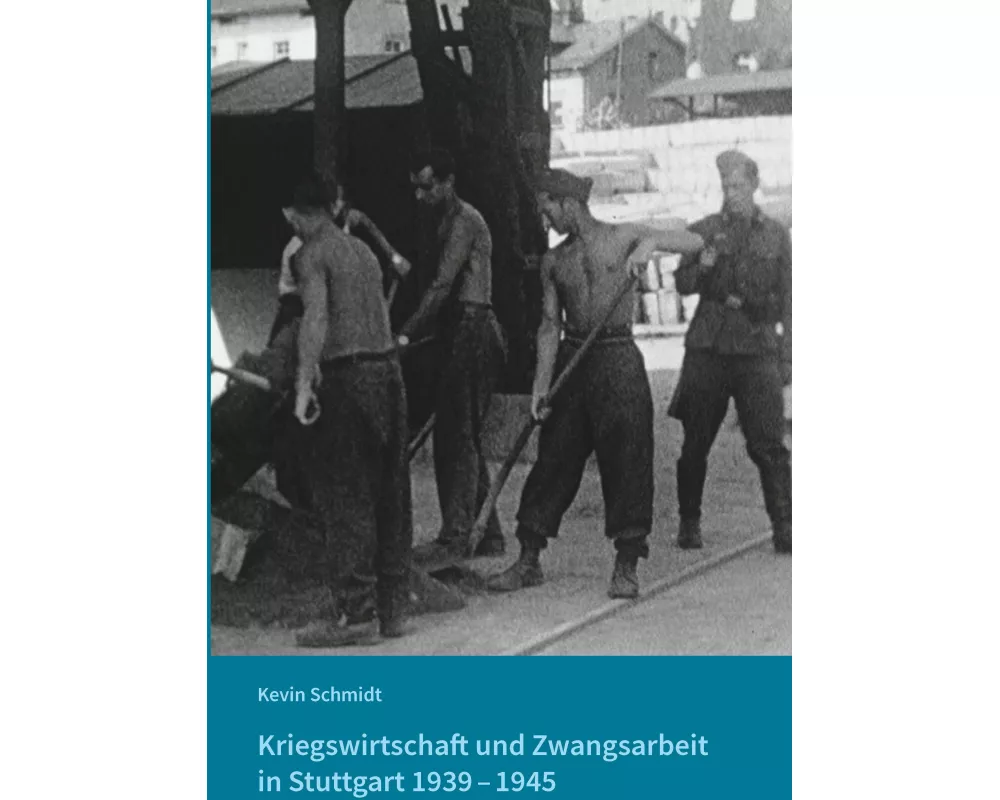 Kriegswirtschaft und Zwangsarbeit in Stuttgart 1939-1945