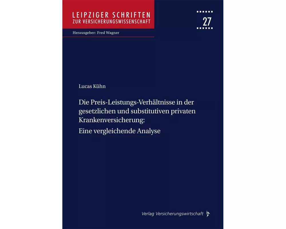 Die Preis-Leistungs-Verhältnisse in der gesetzlichen und substitutiven privaten Krankenversicherung: Eine vergleichende Analyse