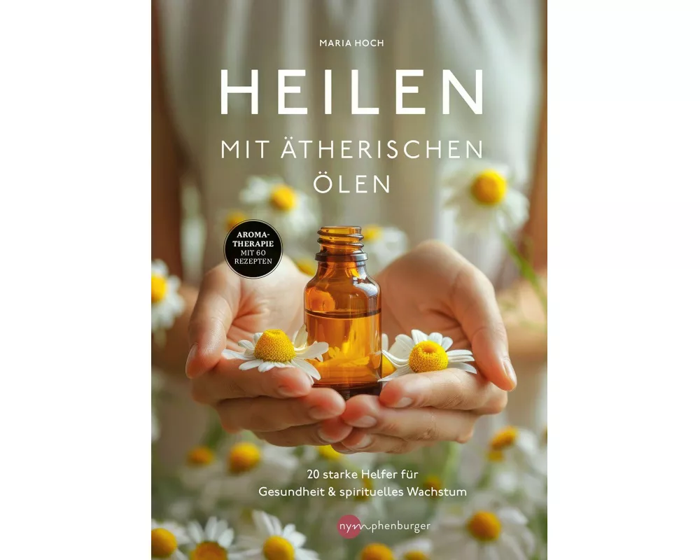 Heilen mit ätherischen Ölen