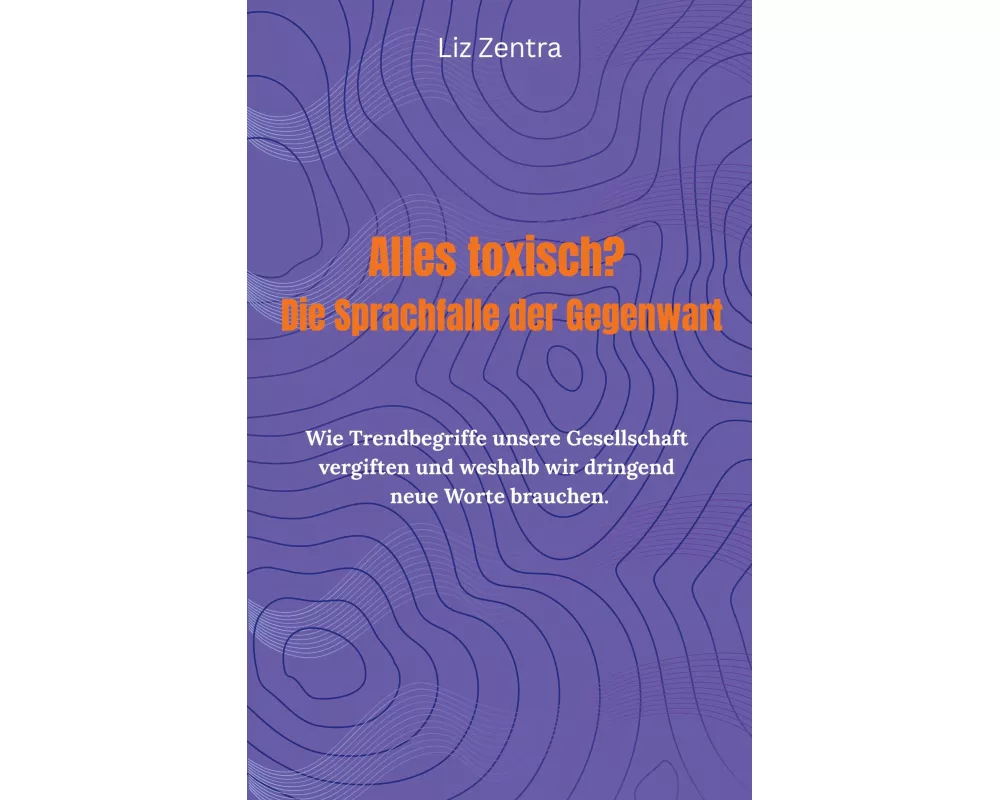 Alles toxisch? Die Sprachfalle der Gegenwart