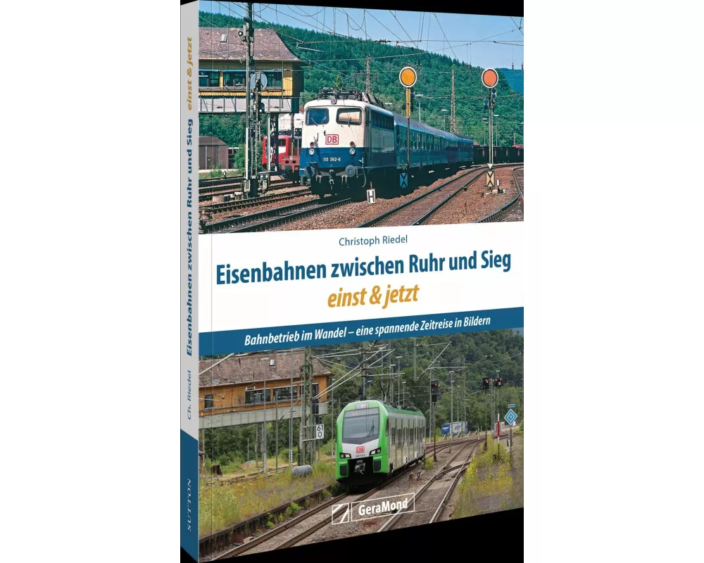Eisenbahnen zwischen Ruhr und Sieg einst und jetzt