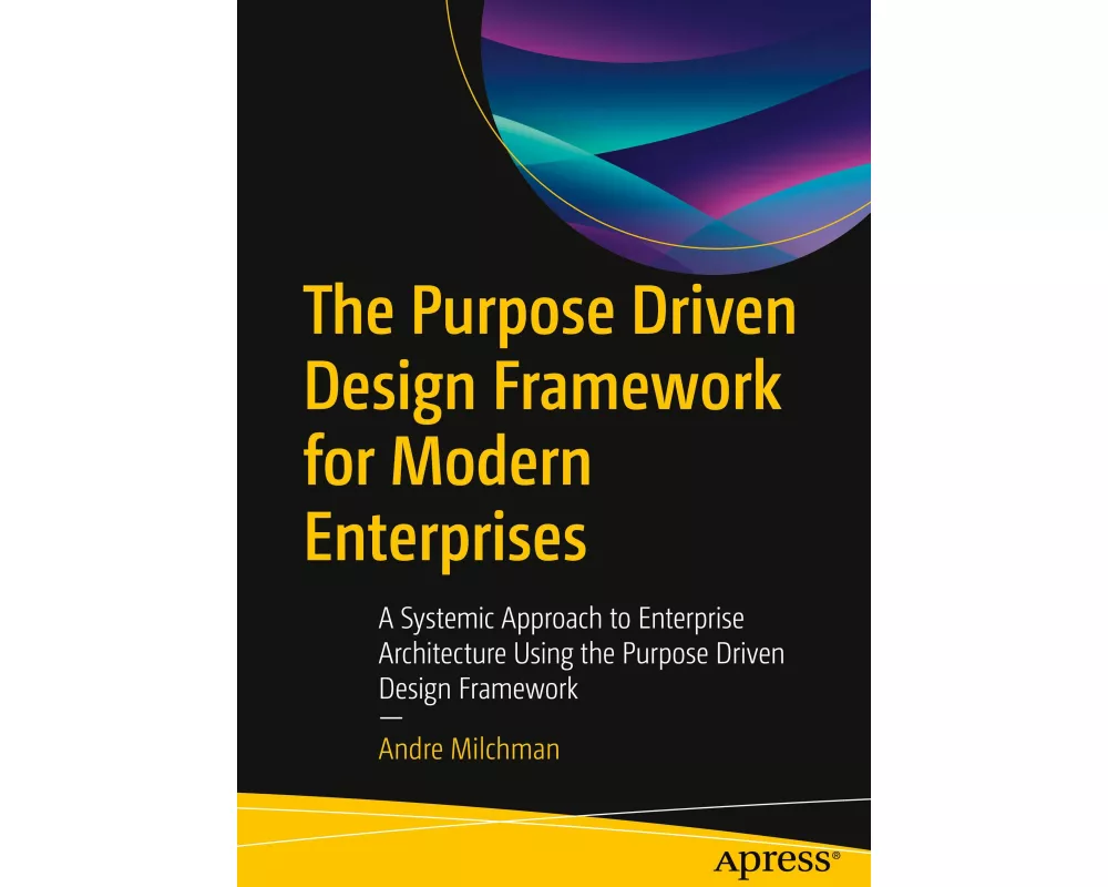 The Purpose Driven Design Framework for Modern Enterprises