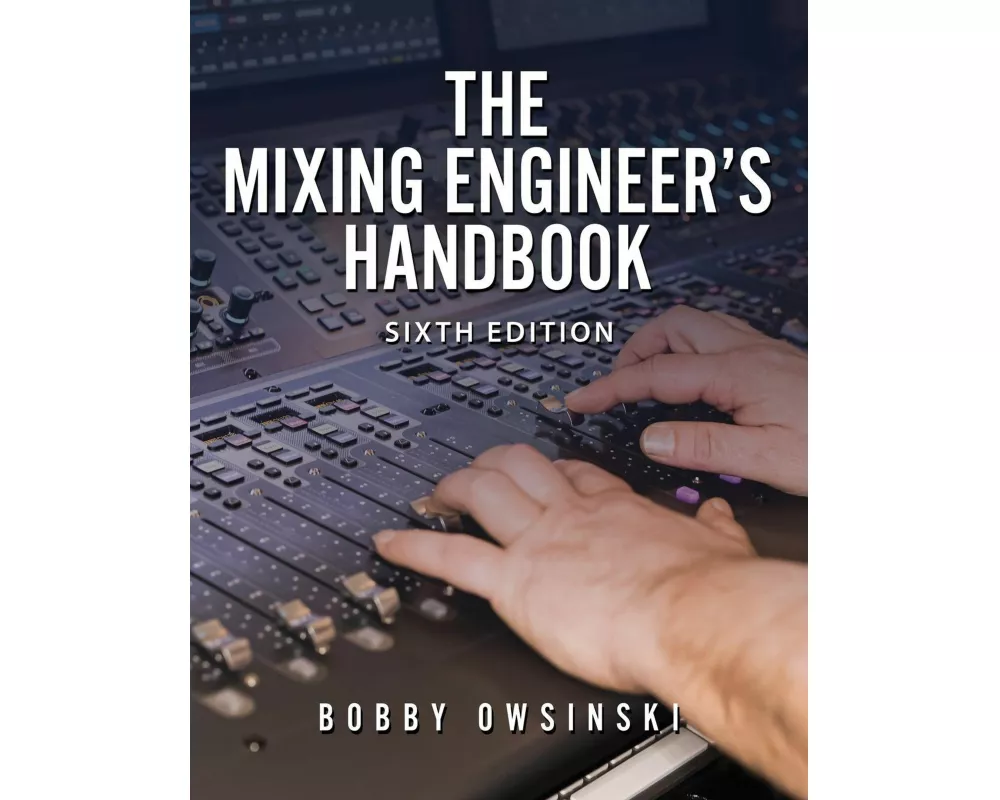 The Mixing Engineer's Handbook 6th Edition