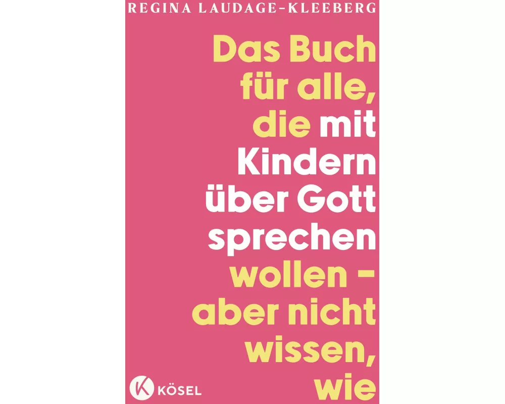 Das Buch für alle, die mit Kindern über Gott sprechen wollen, aber nicht wissen, wie