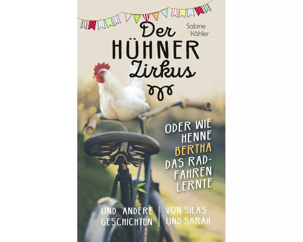 Der Hühnerzirkus oder Wie Henne Bertha das Radfahren lernte