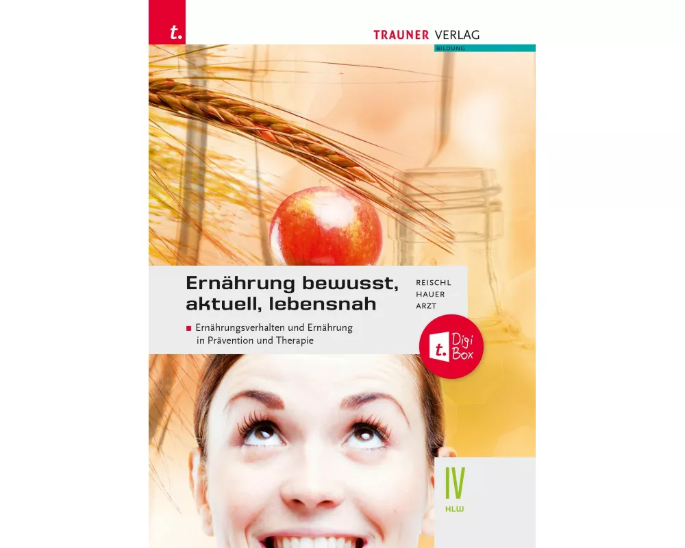 Ernährung - bewusst, aktuell, lebensnah IV Ernährungsverhalten und Ernährung in Prävention und Therapie