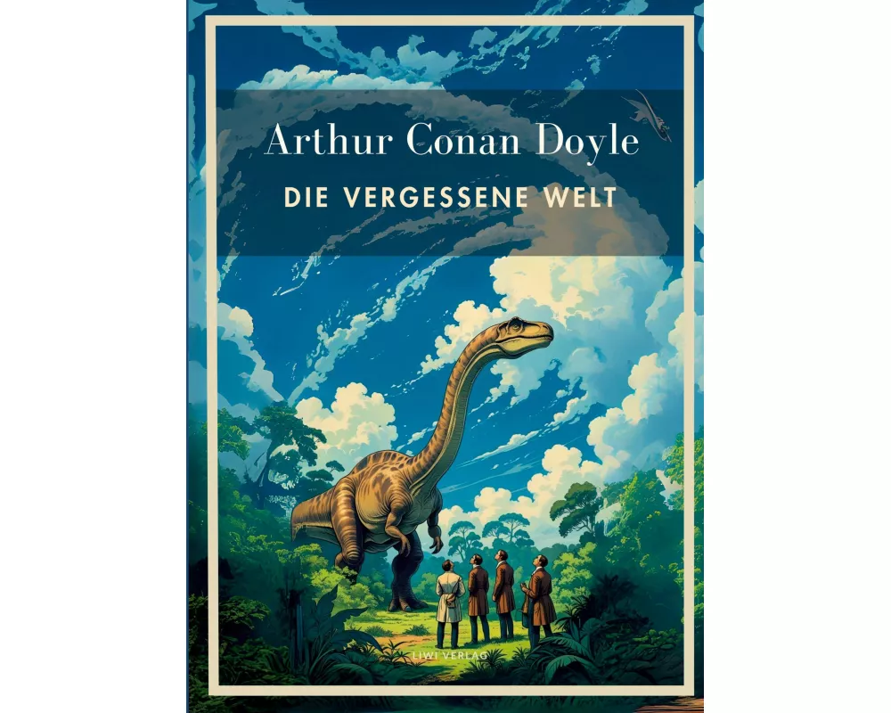 Arthur Conan Doyle: Die vergessene Welt. Vollständige Neuausgabe