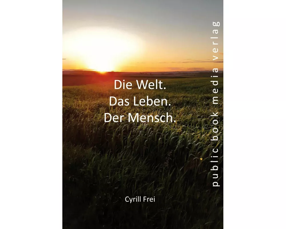 Die Welt. Das Leben. Der Mensch