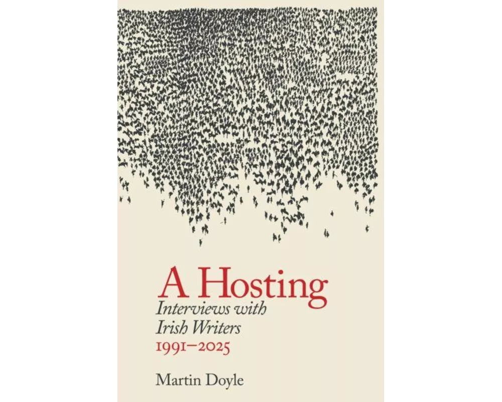 A Hosting: Interviews with Irish Writers 1991-2026