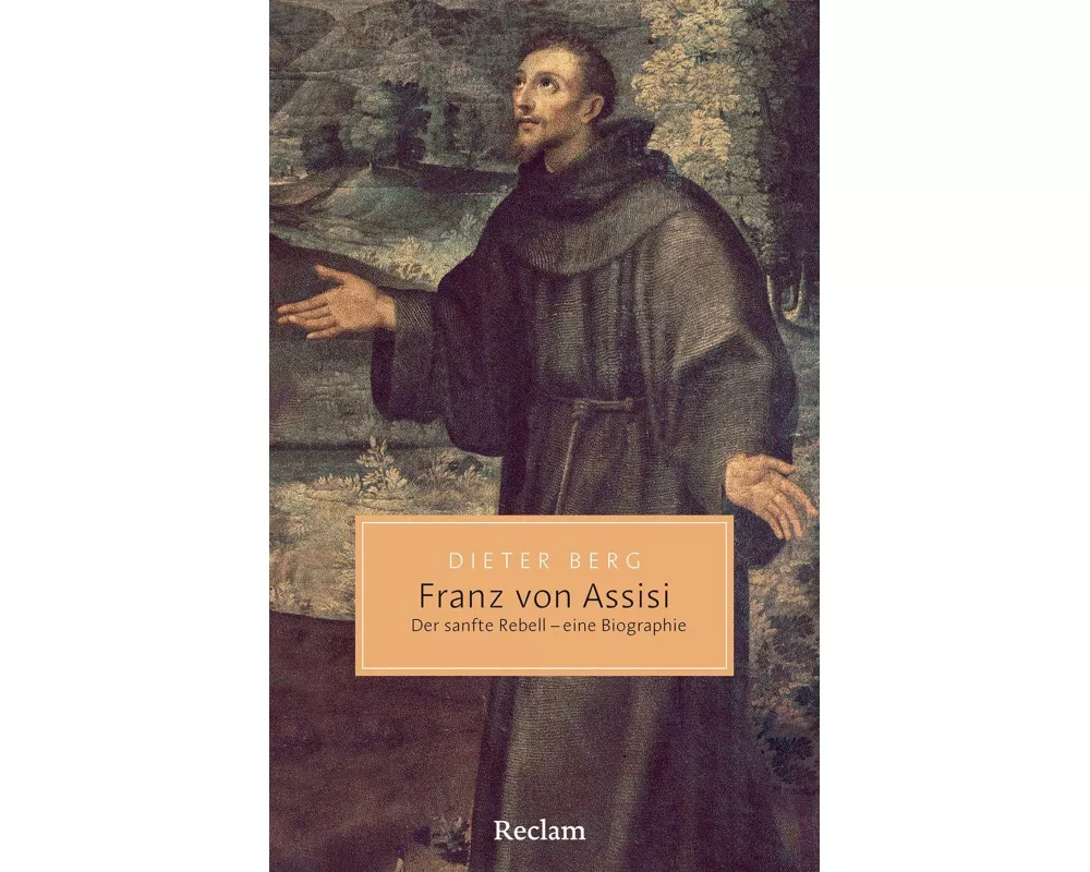 Franz von Assisi. Der sanfte Rebell – eine Biographie