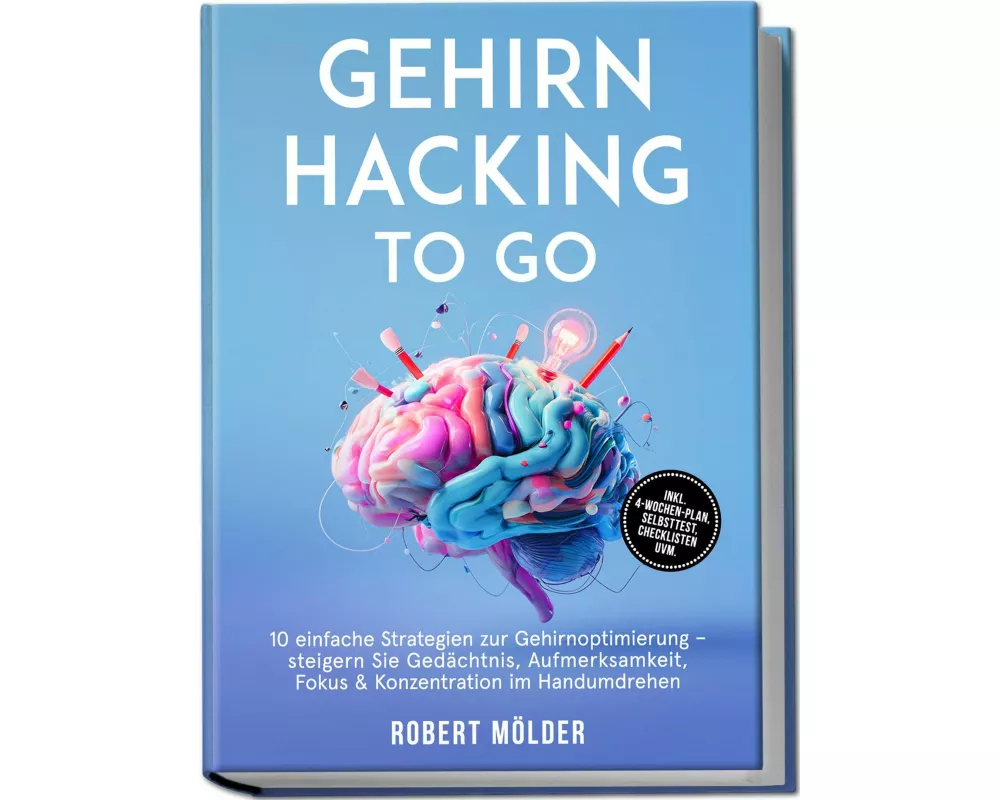 Gehirn Hacking to go: 10 einfache Strategien zur Gehirnoptimierung - steigern Sie Gedächtnis, Aufmerksamkeit, Fokus & Konzentration im Handumdrehen -