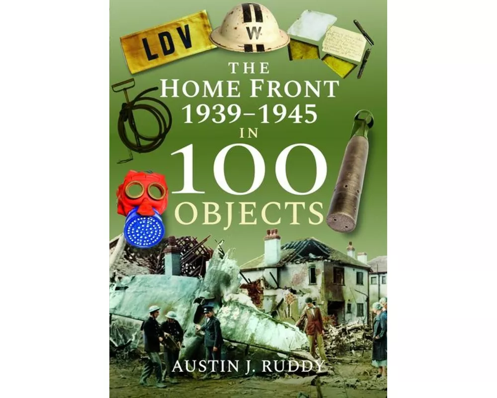 The Home Front 1939 -1945 in 100 Objects