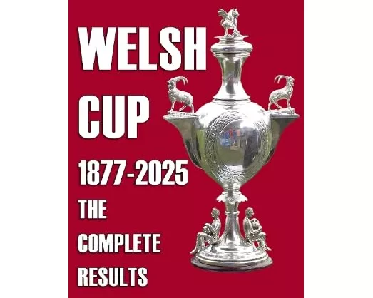 Welsh Cup 1877-2025 - The Complete Results