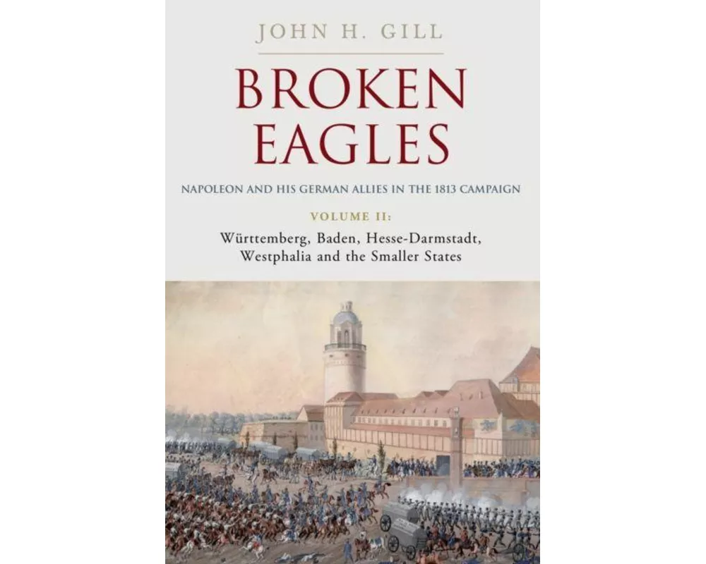 Broken Eagles – Napoleon and his German Allies in the 1813 Campaign