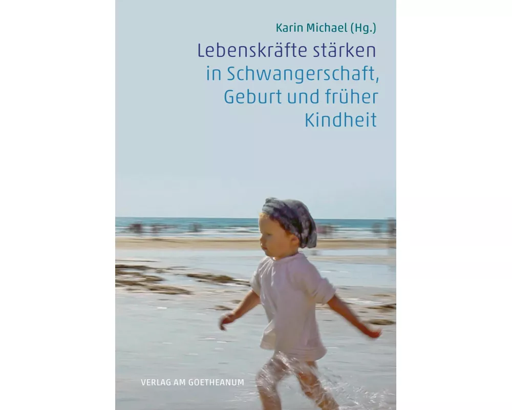 Lebenskräfte stärken in Schwangerschaft, Geburt und früher Kindheit