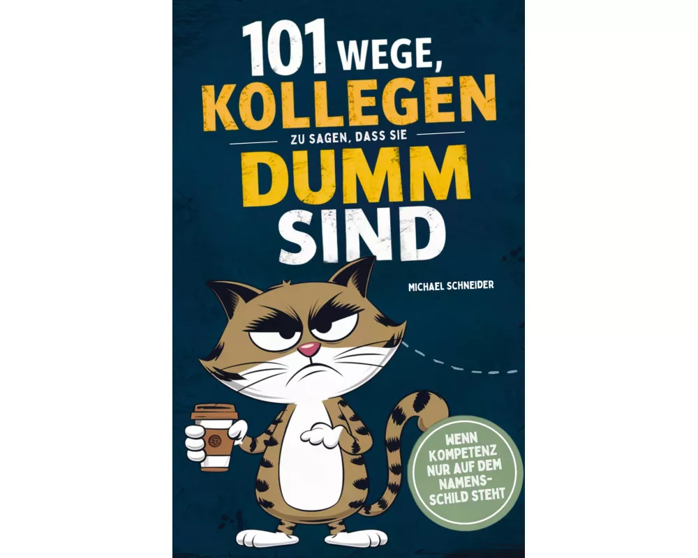 101 Wege, Kollegen zu sagen, dass sie dumm sind: Wenn Kompetenz nur auf dem Namensschild steht