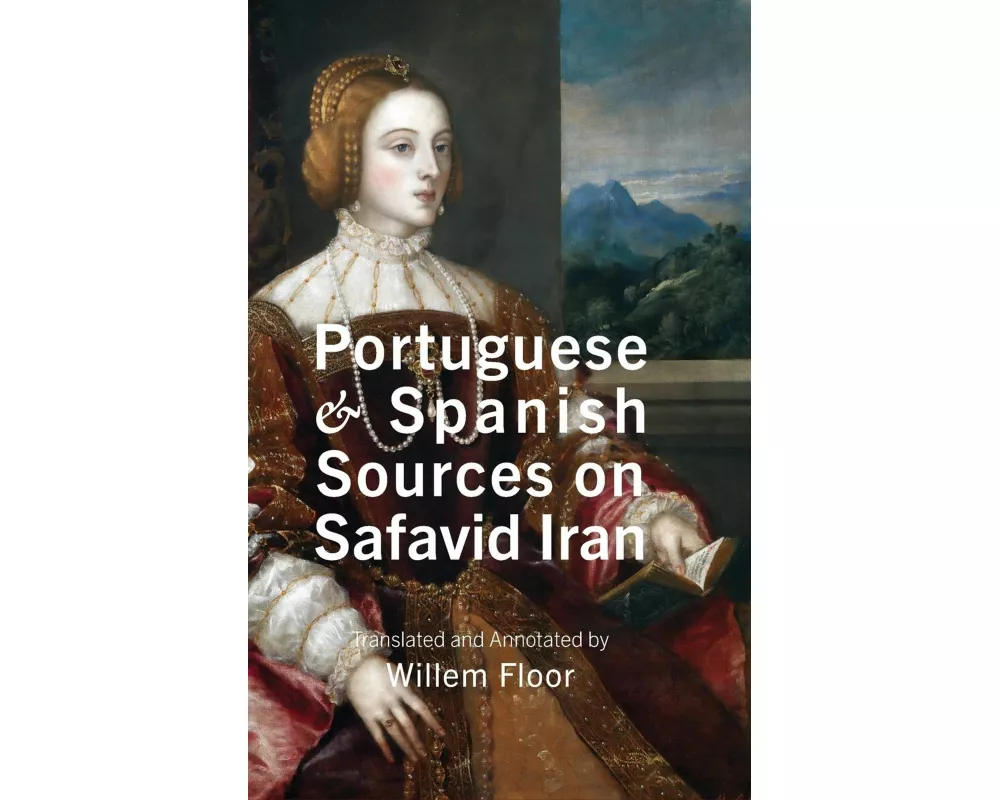 Portuguese and Spanish Sources on Safavid Iran