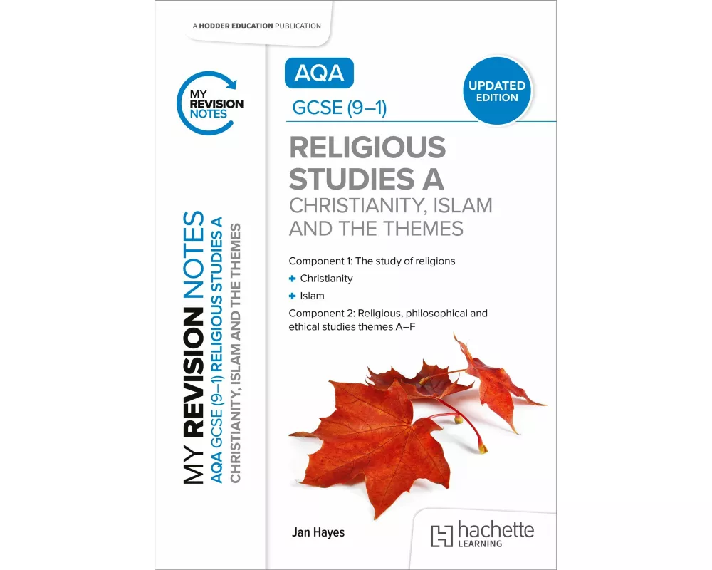 My Revision Notes: AQA GCSE (9-1) Religious Studies Specification A Christianity, Islam and the Religious, Philosophical and Ethical Themes UPDATED ED
