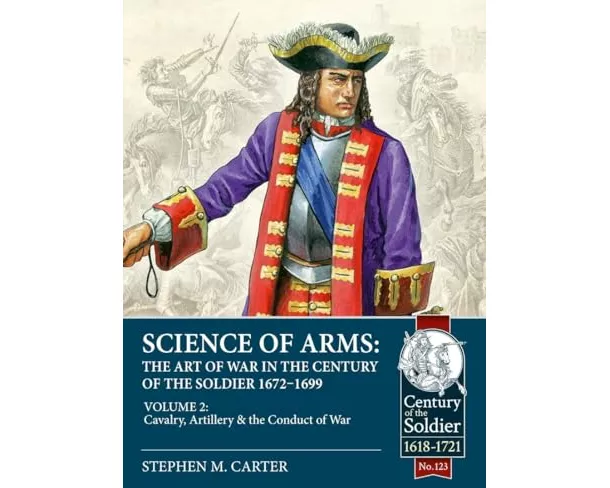 Science of Arms: The Art of War in the Century of the Soldier 1672 - 1699