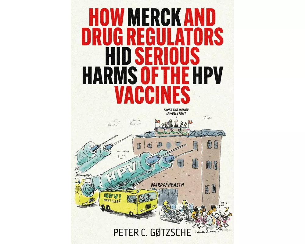 How Merck and Drug Regulators Hid Serious Harms of the Hpv Vaccines