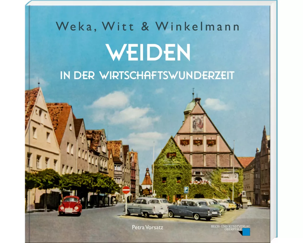 Weka, Witt & Winkelmann - Weiden in der Wirtschaftswunderzeit