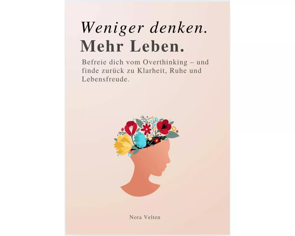 Weniger Denken. Mehr Leben