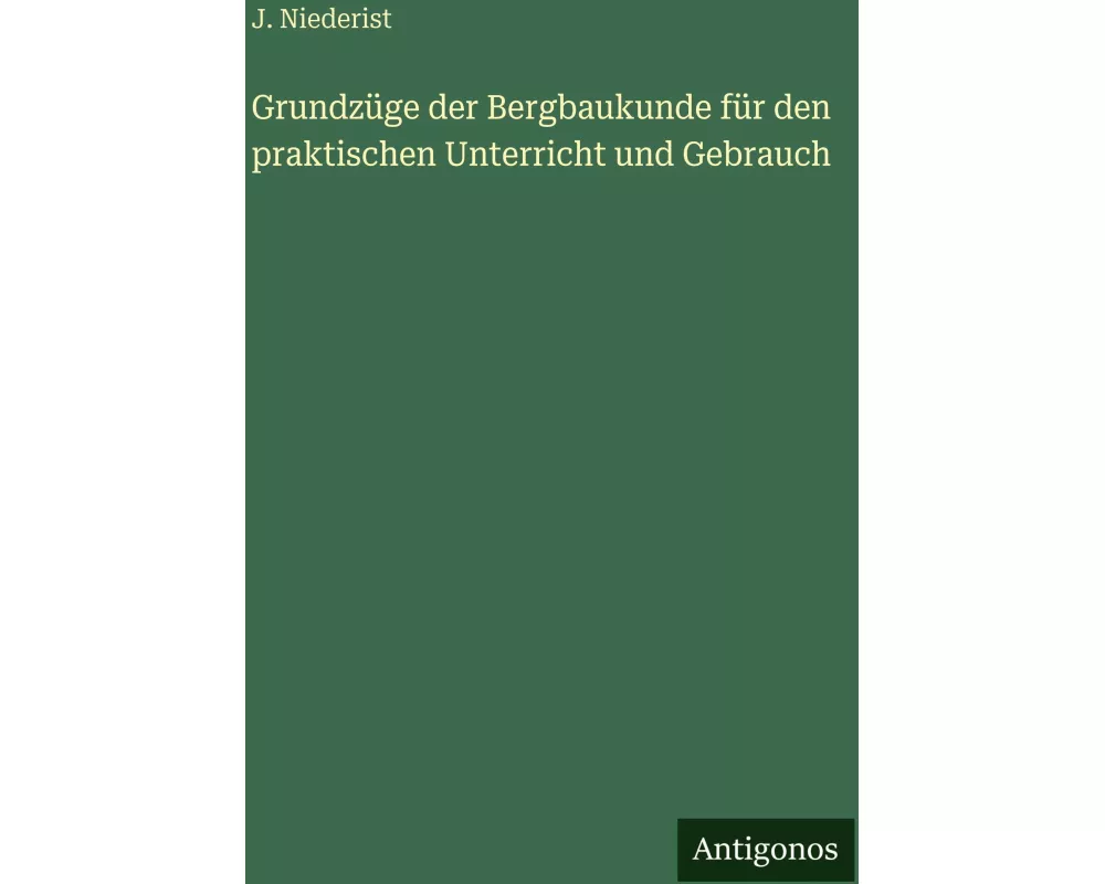 Grundzüge der Bergbaukunde für den praktischen Unterricht und Gebrauch