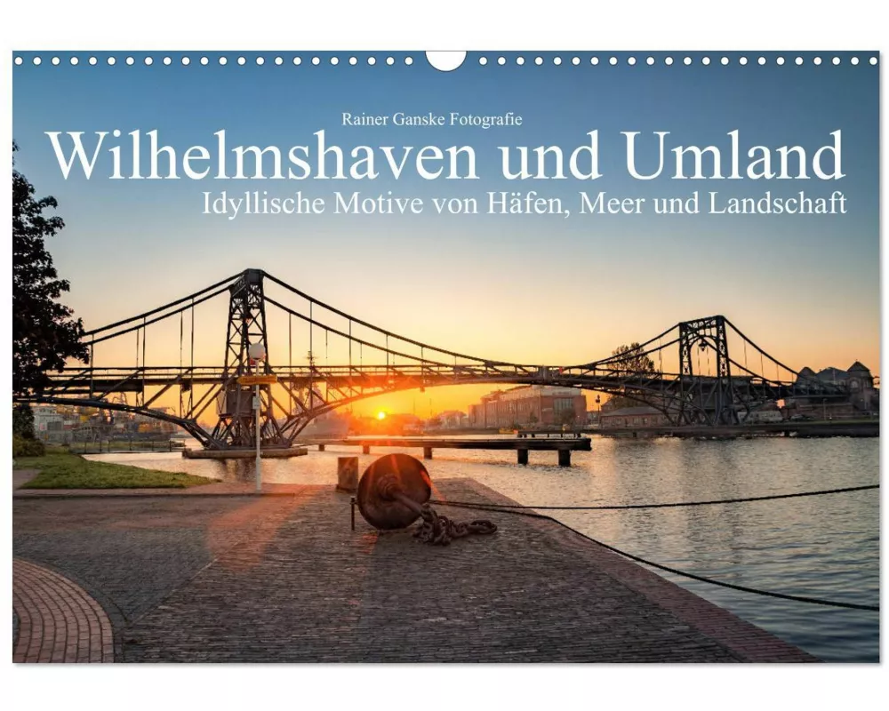 Wilhelmshaven und Umland - Idyllische Motive von Häfen, Meer und Landschaft (Wandkalender 2026 DIN A3 quer), CALVENDO Monatskalender