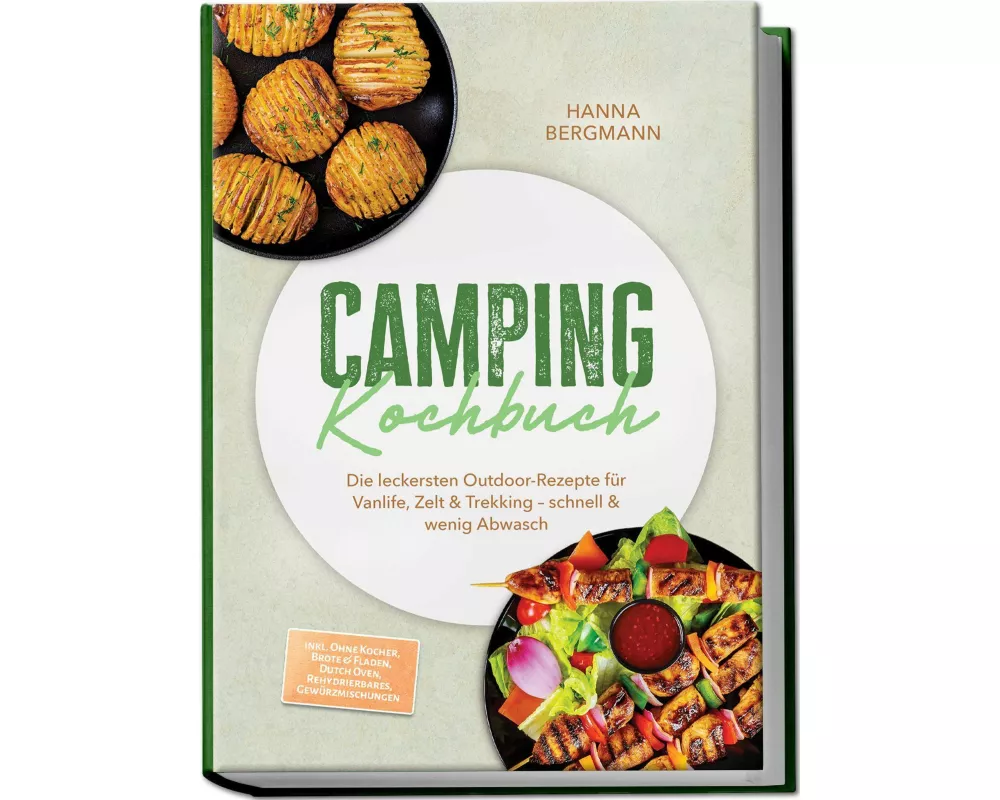 Camping Kochbuch: Die leckersten Outdoor-Rezepte für Vanlife, Zelt & Trekking - schnell & wenig Abwasch - inkl. Ohne Kocher, Brote & Fladen, Dutch Ove