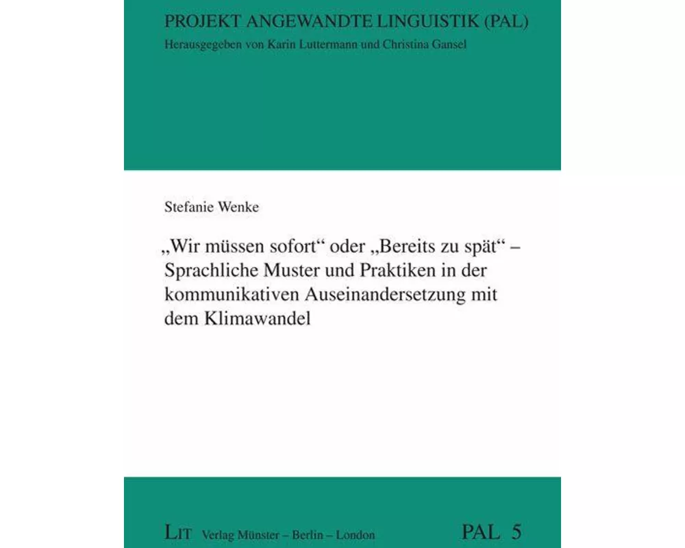 "Wir müssen sofort" oder "Bereits zu spät" - Sprachliche Muster und Praktiken in der kommunikativen Auseinandersetzung mit dem Klimawandel