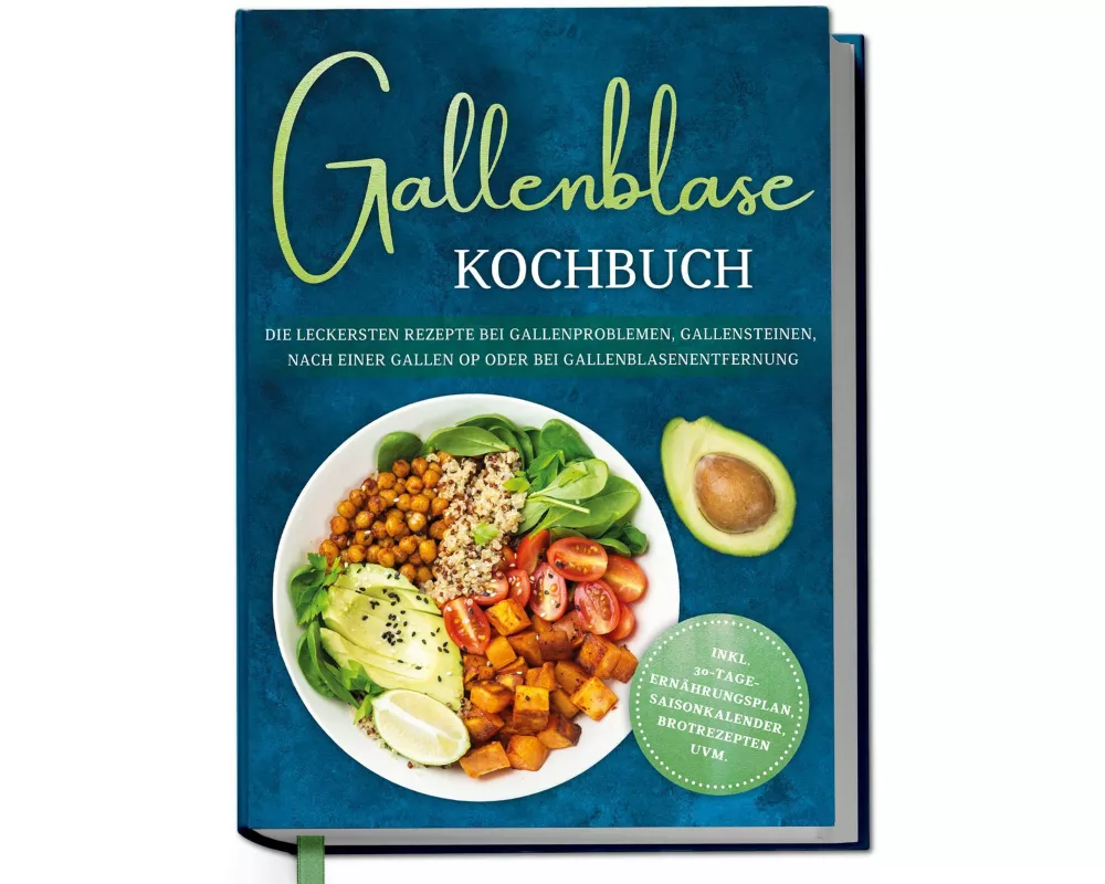 Gallenblase Kochbuch: Die leckersten Rezepte bei Gallenproblemen, Gallensteinen, nach einer Gallen OP oder bei Gallenblasenentfernung - inkl. 30-Tage-